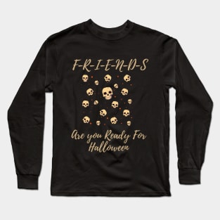 Friends Are you Ready For Halloween T-shirt Ghost  Costume Tee Long Sleeve T-Shirt